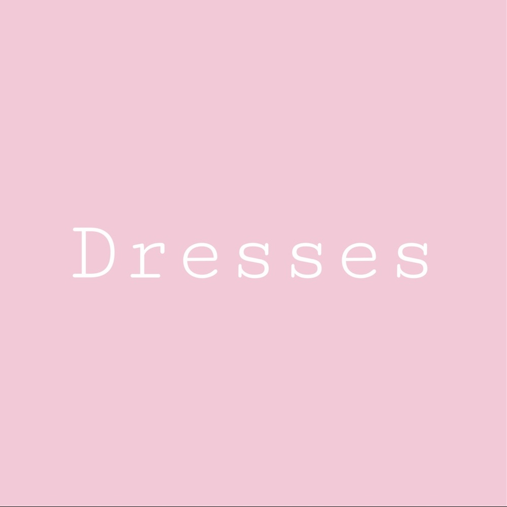 Dresses!!!